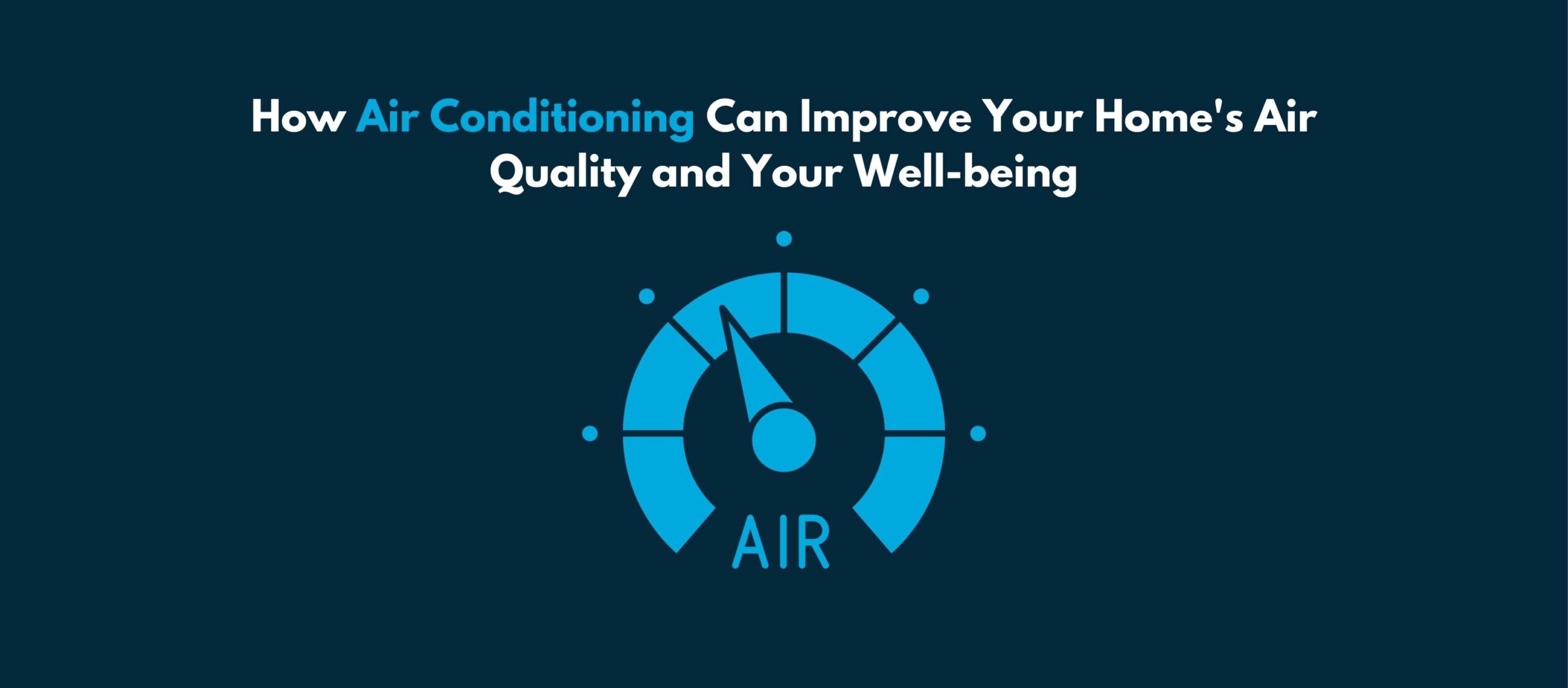 How Air Conditioning Can Improve Your Home’s Air Quality and Your Well-being